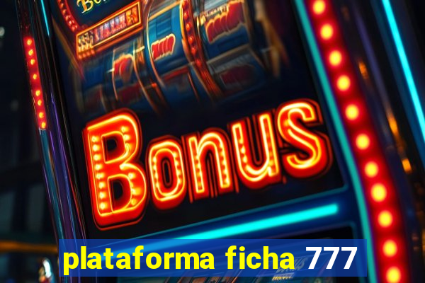 plataforma ficha 777